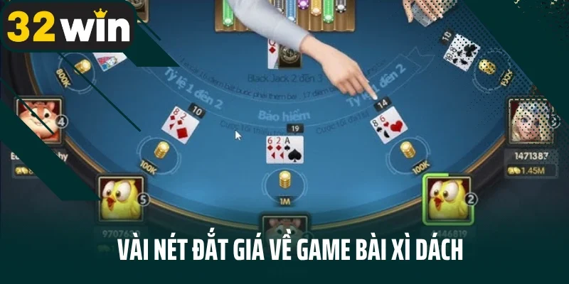 Vài nét đắt giá về game bài Xì dách