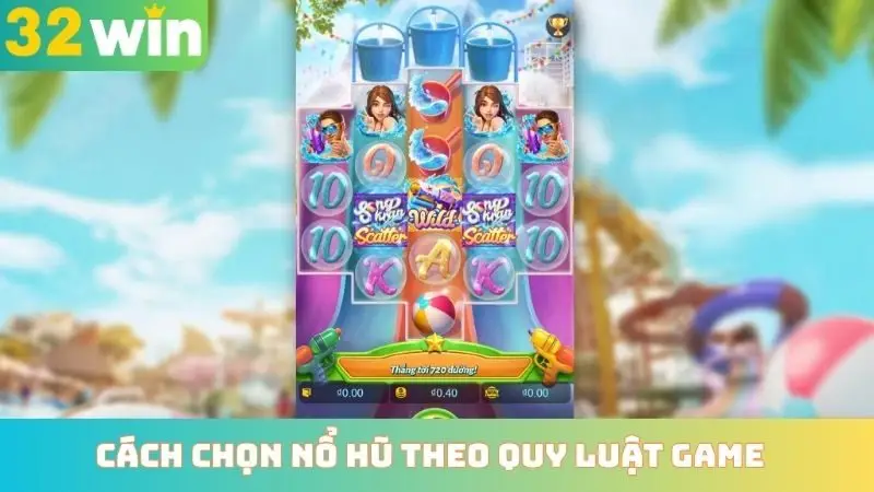 Cách chọn nổ hũ theo quy luật game