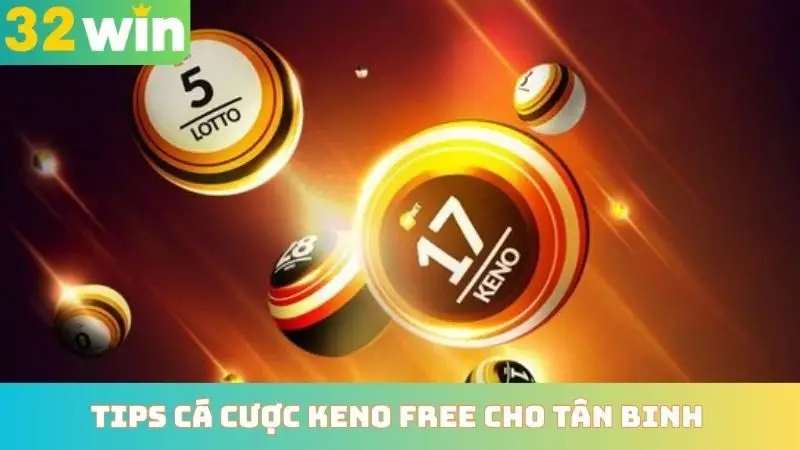 Tips cá cược keno free cho tân binh